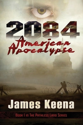 2084: American Apocalypse by Keena, James