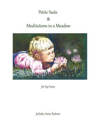 Petite Suite & Meditations in a Meadow: For Lap Harp by Rabens, Julietta Anne