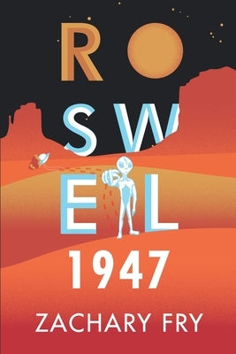 Roswell 1947 by Fry, Zachary