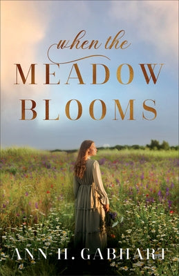 When the Meadow Blooms by Gabhart, Ann H.