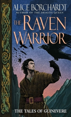 The Raven Warrior: The Tales of Guinevere by Borchardt, Alice