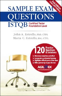 Sample Exam Questions: Istqb Certified Tester Foundation Level by Estrella, John A.