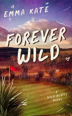 Forever Wild: A Small Town Sports Romance (Wild Bluffs Book 1) by Kate, Emma