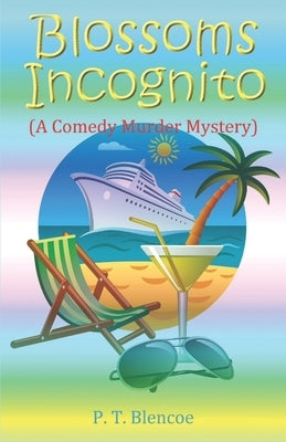 Blossoms Incognito: (A Comedy Murder Mystery) by Blencoe, P. T.