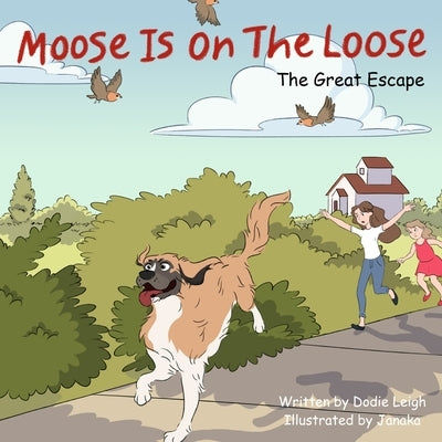 Moose Is On The Loose: The Great Escape by Leigh, Dodie