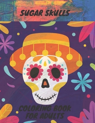 Sugar Skull Coloring Book: 50 Coloring Pages For Adult Relaxation With Beautiful Sugar Skulls by M, Matthias