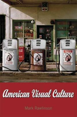 American Visual Culture by Rawlinson, Mark