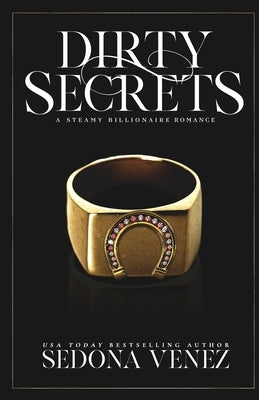 Dirty Secrets: A Steamy Billionaire Romance Collection by Venez, Sedona