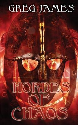 Hordes of Chaos: A Grim Dark Fantasy Adventure by James, Greg