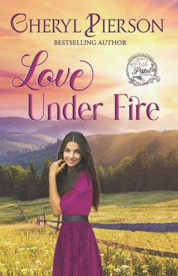 Love Under Fire: Sweet Western Romance (Pink Pistol Sisterhood Series Book 3) by Pierson, Cheryl