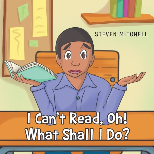 I Can't Read, Oh! What Shall I Do? by Mitchell, Steven