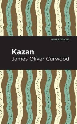 Kazan by Curwood, James Oliver