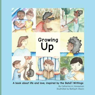 Growing Up: A book about life and love, inspired by the Bahá'í Writings by Maani, Bahíyyih