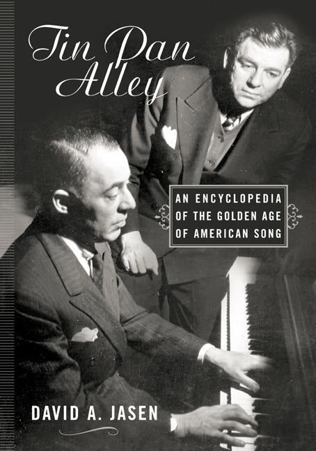 Tin Pan Alley: An Encyclopedia of the Golden Age of American Song by Jasen, David a.