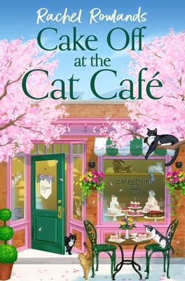 Cake Off at the Cat Cafe by Rowlands, Rachel