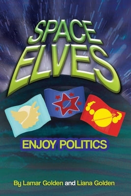 Space Elves Enjoy Politics by Golden, Lamar