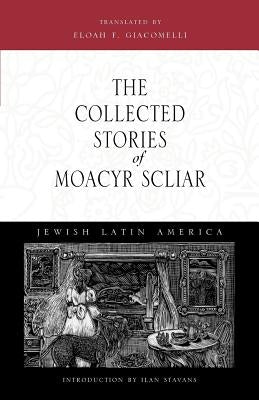 The Collected Stories of Moacyr Scliar by Scliar, Moacyr