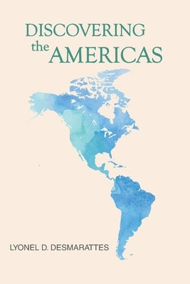 Discovering the Americas by Desmarattes, Lyonel D.