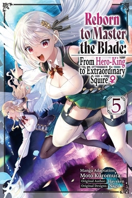 Reborn to Master the Blade: From Hero-King to Extraordinary Squire ?, Vol. 5 (Manga): Volume 5 by Hayaken