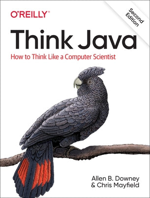 Think Java: How to Think Like a Computer Scientist by Downey, Allen