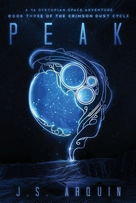 Peak: A YA Dystopian Space Adventure by Arquin, J. S.