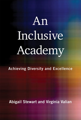 An Inclusive Academy: Achieving Diversity and Excellence by Stewart, Abigail J.