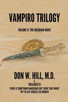 Vampiro Trilogy: Volume II: The Obsidian Knife: Volume II: Obsidian Knife by Hill, Don W.