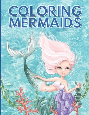 Coloring Mermaids: Super, Cute and Unique Coloring Pages, Mermaid Coloring Book For Kids Ages 4-8, 9-12 (Coloring Books for Kids) by Zen'fou