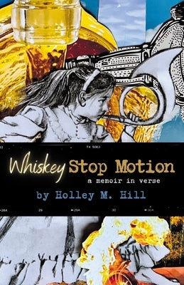 Whiskey Stop Motion by Hill, Holley M.