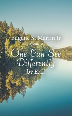 One Can See Differently by E. C. by St Martin, Eugene, Jr.