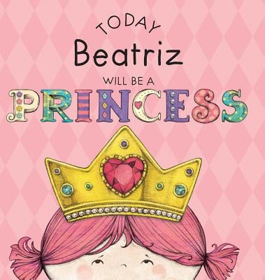 Today Beatriz Will Be a Princess by Croyle, Paula