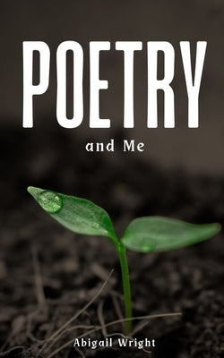 Poetry and Me by Wright, Abigail