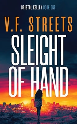 Sleight of Hand: Vigilante Justice Series: Bristol Kelley - Book One by Streets, V. F.