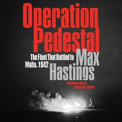 Operation Pedestal: The Fleet That Battled to Malta, 1942 by Hastings, Max