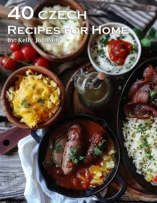 40 Czech Recipes for Home by Johnson, Kelly