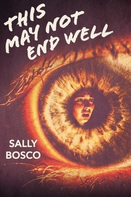 This May Not End Well: A twisty young adult thriller by Bosco, Sally