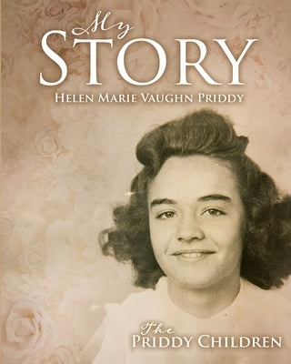 My Story: Helen Marie Vaughn Priddy by Children, The Priddy