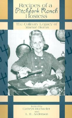 Recipes of a Pitchfork Ranch Hostess: The Culinary Legacy of Mamie Burns by Buesseler, Cathryn