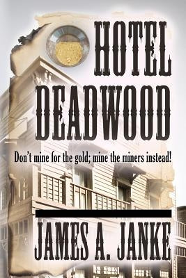 Hotel Deadwood by Janke, James A.