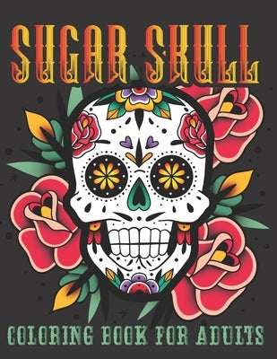 Sugar Skull Coloring Book For Adults: 40 Plus Designs Inspired by Día de Los Muertos Skull Day of the Dead Easy for Anti-Stress and Relaxation Single- by Tason, Robmes