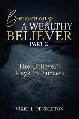 Becoming a Wealthy Believer Part 2 by Pendleton, Vikki Letonya