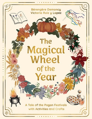 The Magical Wheel of the Year: A Tale of the Pagan Festivals with Activities & Rituals by Demoncy, B?reng?re