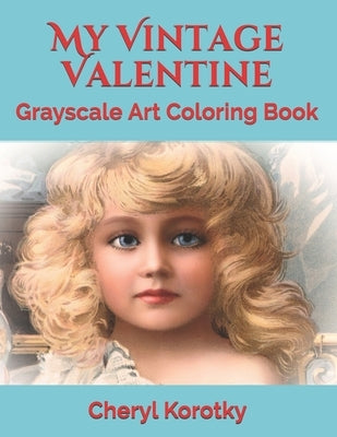 My Vintage Valentine: Grayscale Art Coloring Book by Korotky, Cheryl