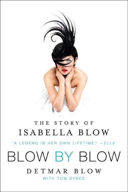 Blow by Blow: The Story of Isabella Blow by Blow, Detmar