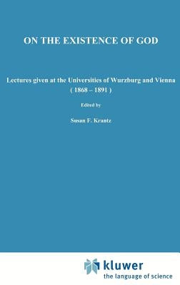 On the Existence of God: Lectures Given at the Universities of Würzburg and Vienna (1868-1891) by Brentano, F. C.