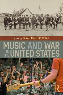 Music and War in the United States by Kraaz, Sarah