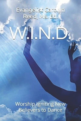 W.I.N.D.: Worship Igniting New Beginner's To Dance by Gantt, Carolyn