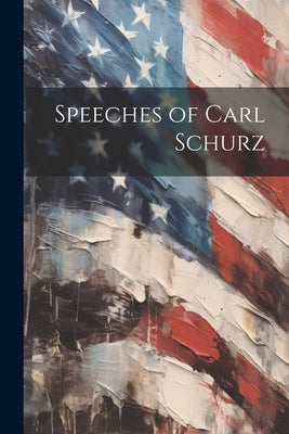 Speeches of Carl Schurz by Anonymous