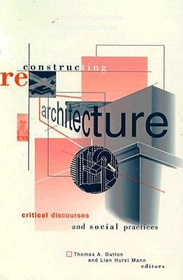 Reconstructing Architecture: Critical Discourses and Social Practices Volume 5 by Dutton, Thomas A.