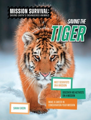 Saving the Tiger: Meet Scientists on a Mission, Discover Kid Activists on a Mission, Make a Career in Conservation Your Mission by Eason, Sarah